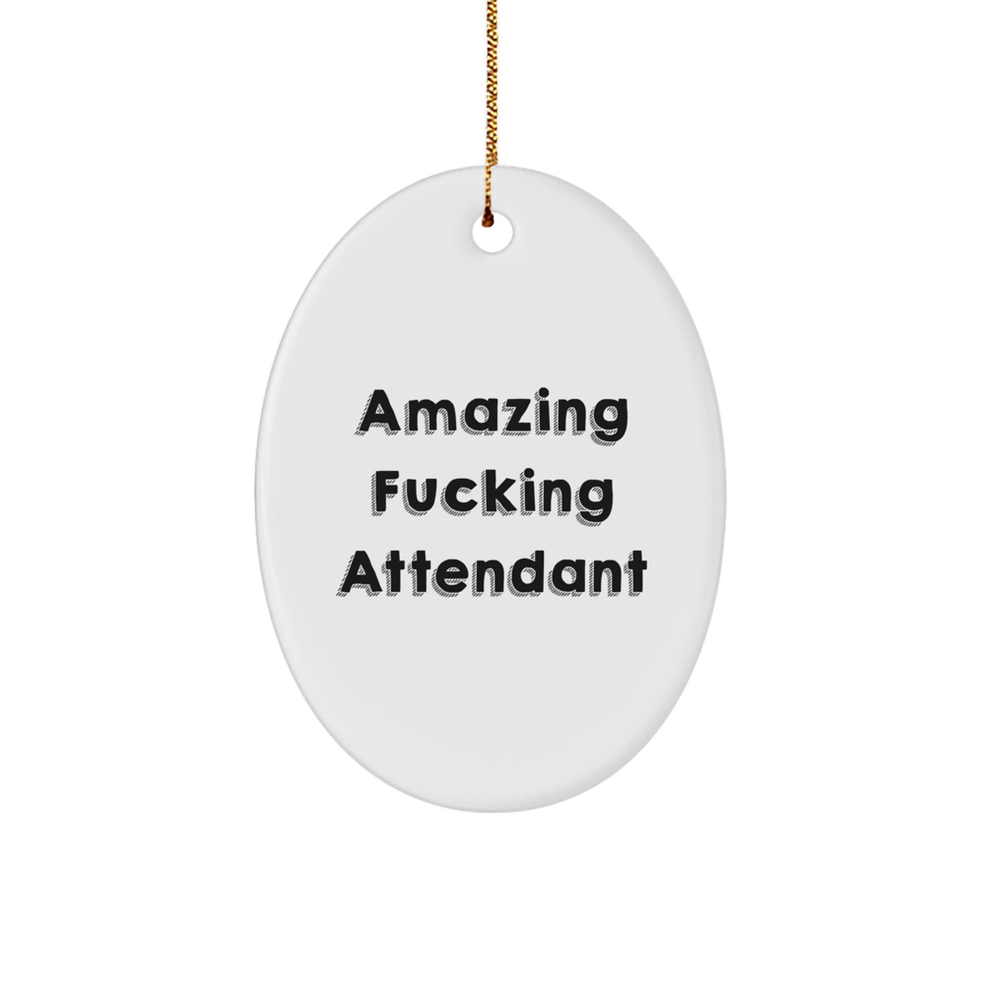 Funny Attendant Gifts from Men for Attendant Oval Ornament with Amazing F--king Attendant Quote, Christmas Unique Gifts - Image 1