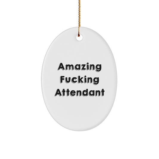 Funny Attendant Gifts from Men for Attendant Oval Ornament with Amazing F--king Attendant Quote, Christmas Unique Gifts - Image 1