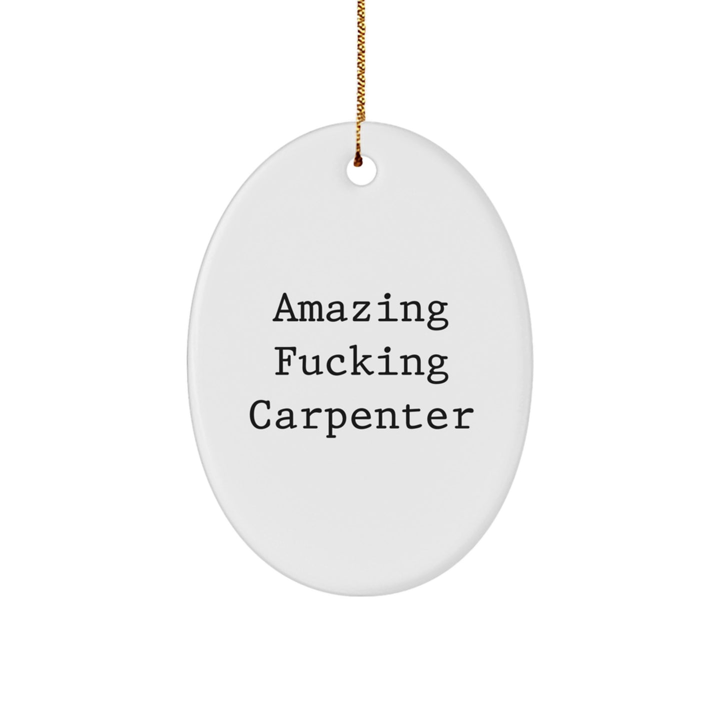 Funny Carpenter Gifts from Friends for Men Christmas Unique Oval Ornaments by Amazing 'F--king Carpenter' - Image 1