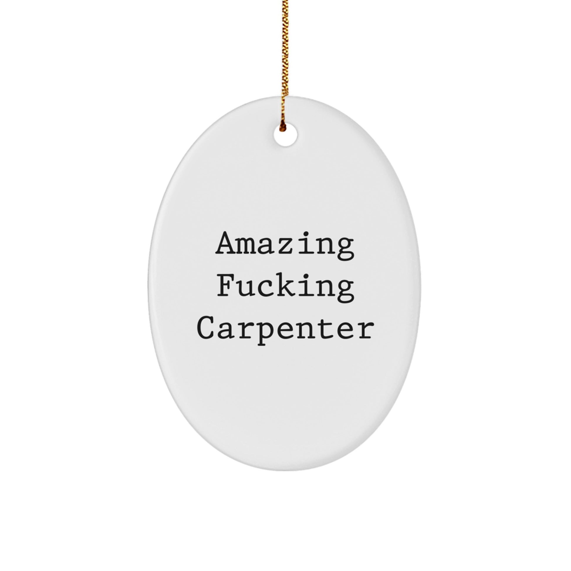 Funny Carpenter Gifts from Friends for Men Christmas Unique Oval Ornaments by Amazing 'F--king Carpenter' - Image 1