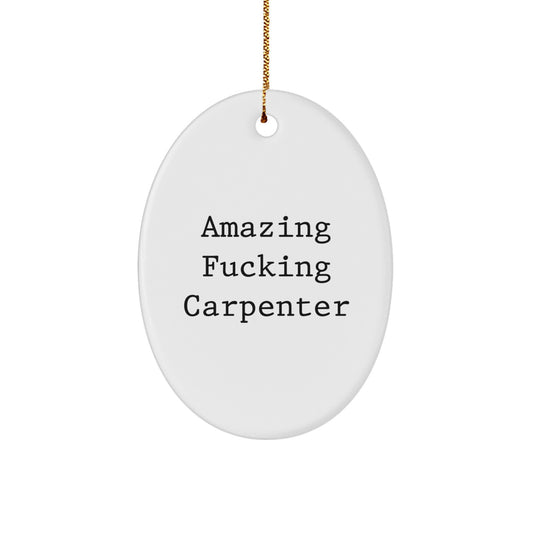 Funny Carpenter Gifts from Friends for Men Christmas Unique Oval Ornaments by Amazing 'F--king Carpenter' - Image 1