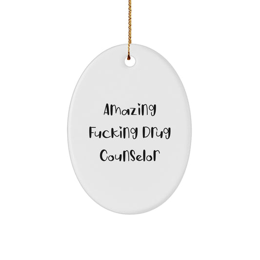 Funny Drug Counselor Oval Ornament for Christmas Unique Gifts from Men to Women Coworkers - Amazing F--king Drug Counselor Quote - Image 1