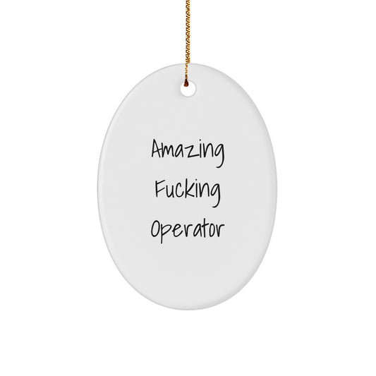 Funny Operator Gifts for Christmas - Operator Oval Ornament, 'Amazing F--king Operator' Quote, Gifts from Friends, Family, or Coworkers - Image 1