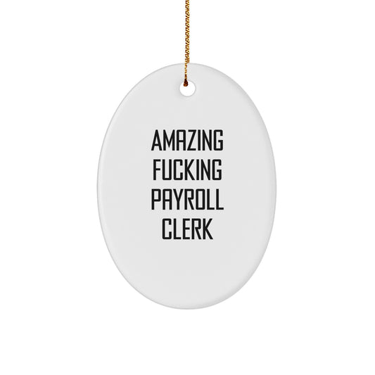 Funny Payroll Clerk Oval Ornament Gifts for Men, Women, Friends, Family - Amazing F--king Payroll Clerk Christmas Unique Gifts from Coworkers - Image 1