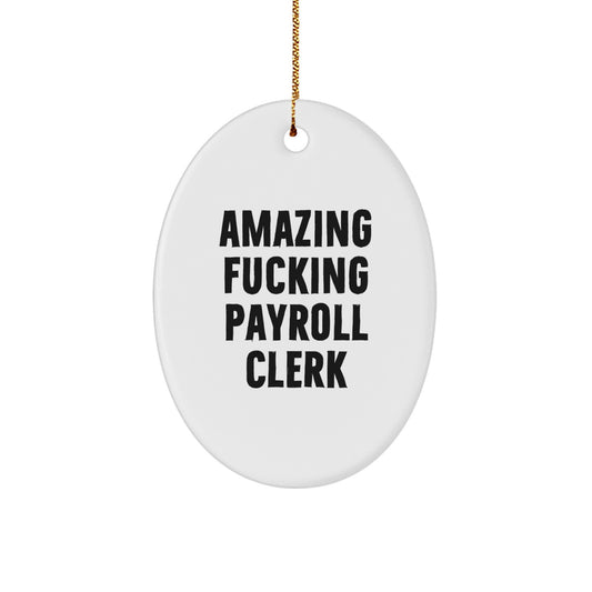 Funny Payroll Clerk Oval Ornament, Gifts from Friends or Coworkers for Payroll Clerk Christmas Unique Decorations, Amazing F--king Payroll Clerk Quote Oval Ornament Gifts for Payroll Clerk - Image 1
