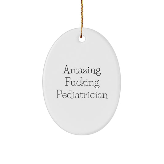 Funny Gifts from Friends for Pediatrician Oval Ornament Amazing F--king Pediatrician Christmas Unique Gifts - Image 1