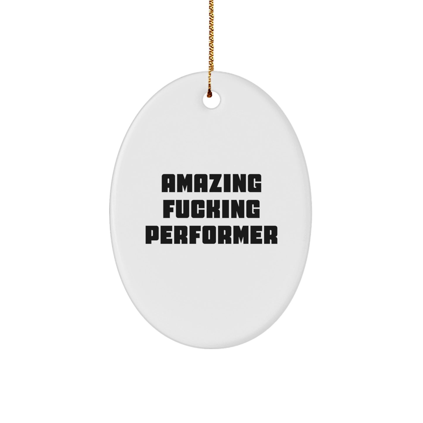 Funny Performer Gifts from Friends for Christmas Unique Oval Ornament with 'Amazing F--king Performer' Quote - Image 1