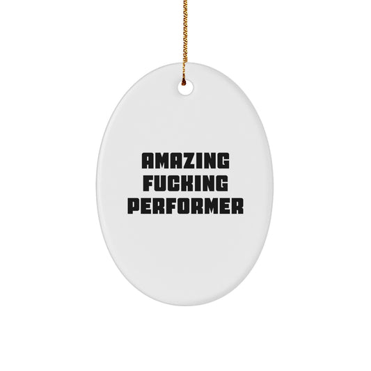 Funny Performer Gifts from Friends for Christmas Unique Oval Ornament with 'Amazing F--king Performer' Quote - Image 1