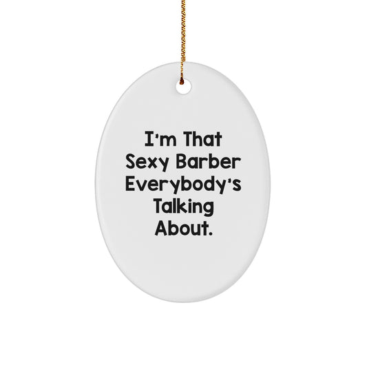 Sexy Barber Gifts for Men Oval Ornament, I'm That 'Sexy Barber Everybody's Talking About', Christmas Unique Gift Ideas - Image 1