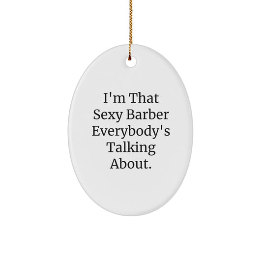 Sexy Barber Gifts from Friends for Barber Men with Funny Oval Ornament Christmas Unique Presents - Image 1