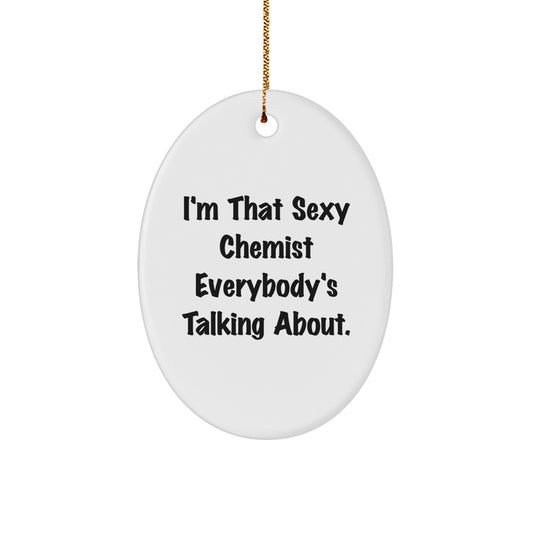Funny Chemist Gifts from Friends - 'I'm That Sexy Chemist Everybody's Talking About' Oval Ornament for Christmas Unique Gifts - Image 1