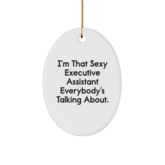 Funny Executive Assistant Gifts from Friends - Oval Ornament, 'I'm That Sexy Executive Assistant Everybody's Talking About.' - Image 1