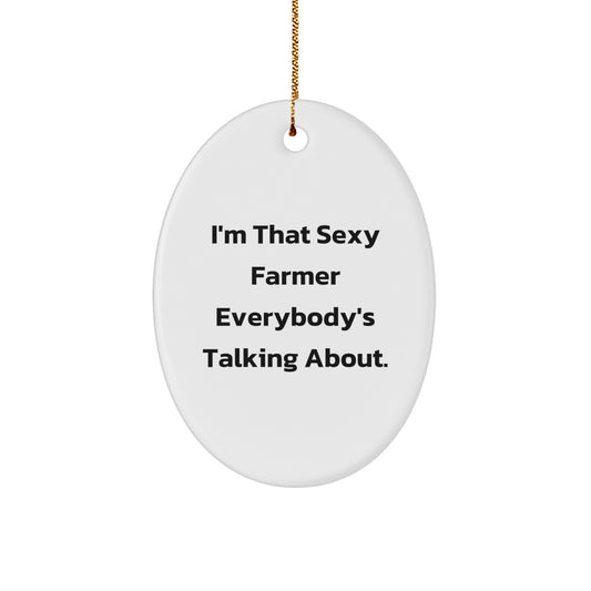 Funny Farmer Oval Ornament Gifts from Men to Friends, Unique Christmas Unique Gifts for Farmer, 'I'm That Sexy Farmer Everybody's Talking About.' - Image 1