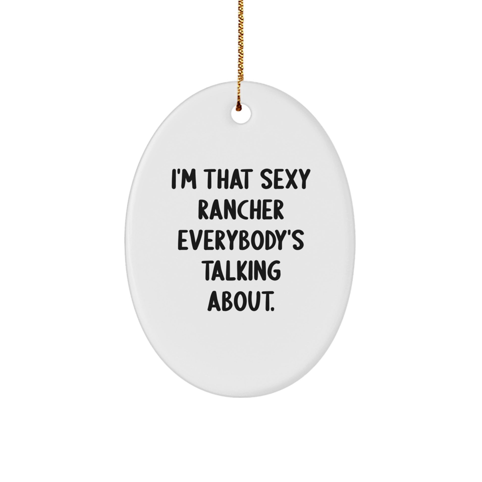 Funny Rancher Gifts from Friends Oval Ornament, Christmas Unique Presents for Rancher Men, 'I'm That Sexy Rancher Everybody's Talking About.' - Image 1