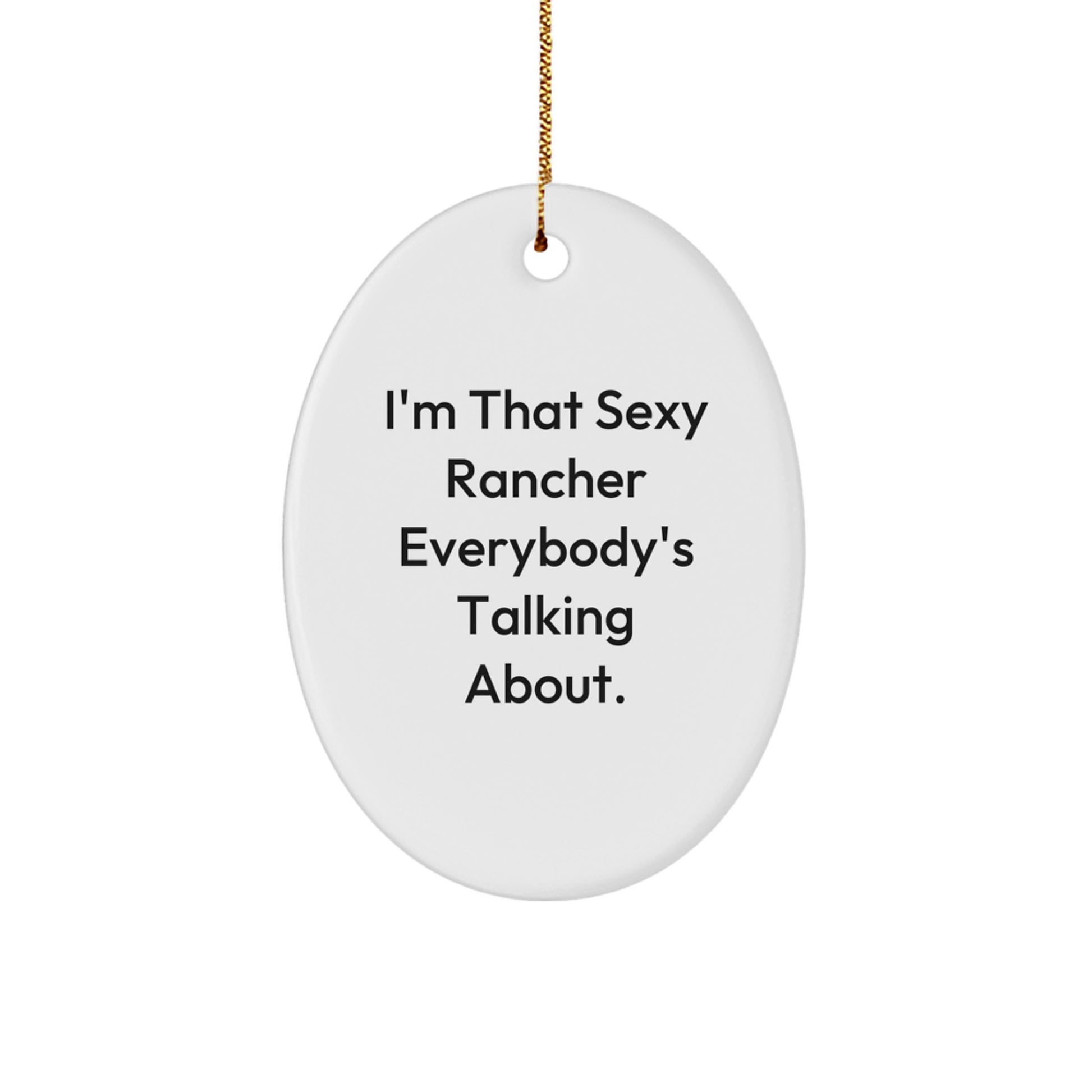 Funny Rancher Christmas Oval Ornament Gifts from Men to Rancher Friends and Family - I'm That Sexy Rancher Everybody's Talking About. - Image 1
