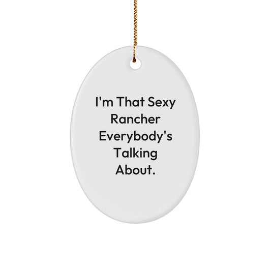 Funny Rancher Christmas Oval Ornament Gifts from Men to Rancher Friends and Family - I'm That Sexy Rancher Everybody's Talking About. - Image 1