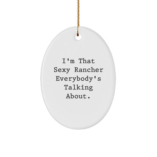 Sexy Rancher Gifts for Men - Oval Ornament for Christmas Unique Gifts from Friends - Funny Rancher Quote Ornament - Image 1