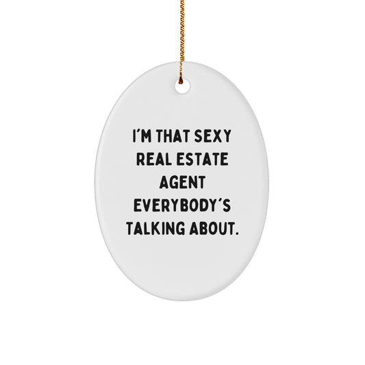 Unique Funny Real Estate Agent Gifts from Women to Women - Oval Ornament - I'm That Sexy Real Estate Agent Everybody's Talking About Christmas Decor - Image 1