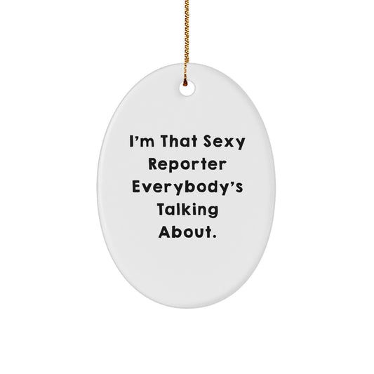 Funny Reporter Gifts for Reporter, Oval Reporter Ornament, I'm That Sexy Reporter Everybody's Talking About Christmas Unique Gift - Image 1