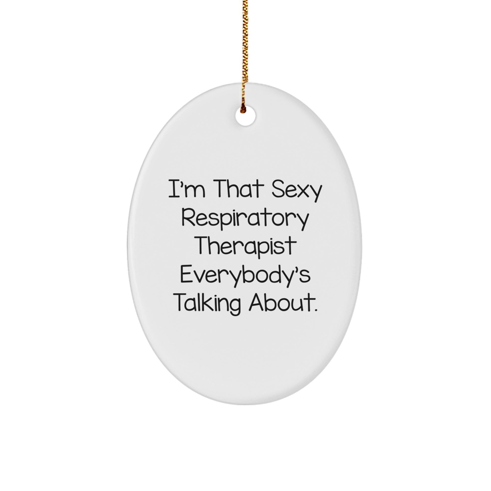 Funny Respiratory Therapist Gift - Oval Ornament for I'm That Sexy Respiratory Therapist Everybody's Talking About Christmas Unique Gifts from Friends to Respiratory Therapist - Image 1
