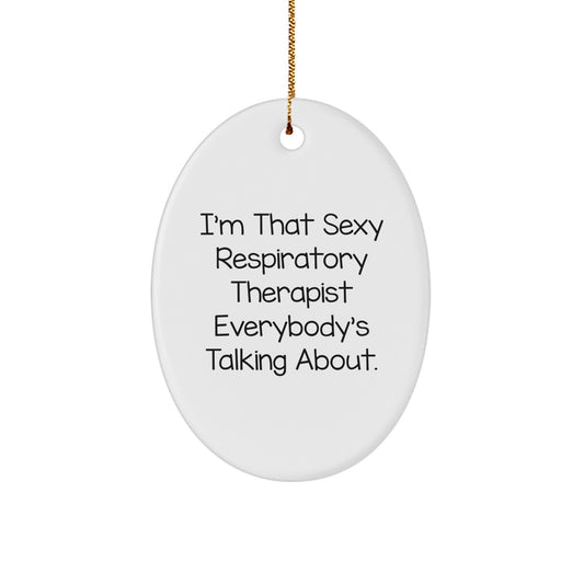 Funny Respiratory Therapist Gift - Oval Ornament for I'm That Sexy Respiratory Therapist Everybody's Talking About Christmas Unique Gifts from Friends to Respiratory Therapist - Image 1