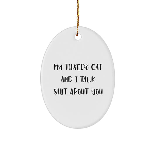 Funny Tuxedo Cat Gifts for Men - Oval Ornament, 'My Tuxedo Cat And I Talk Shit About You', Christmas Unique Gifts from Friends - Image 1