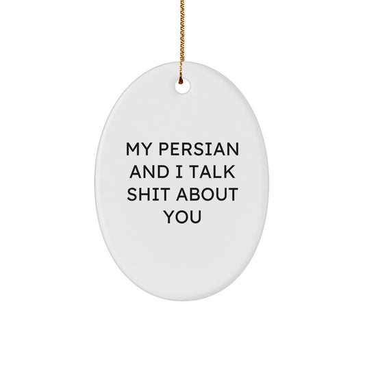 Funny Persian Cat Oval Ornament Gifts from Friends for Christmas, Unique Oval Ornament for Persian Cat Lovers, Sassy Quote 'My Persian And I Talk Shit About You' - Image 1