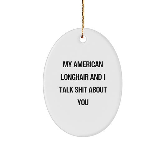 Funny American Longhair Cat Oval Ornament Gifts from Friends for Christmas, Cute Quote, White Oval Shaped, American Longhair Cat Lover Gifts, Oval Ornament Christmas Tree Decorations - Image 1