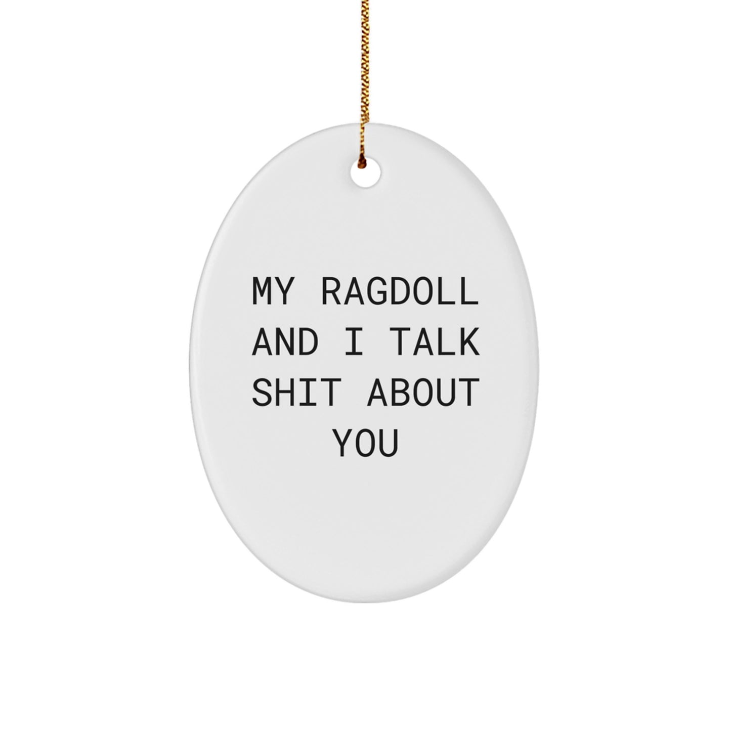 Funny Ragdoll Cat Lover Gift, Oval Ornament, 'My Ragdoll And I Talk Shit About You', Christmas Unique Gifts for Friends, Family, Coworkers - Image 1
