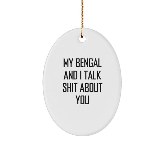 Funny Bengal Cat Oval Ornament Gifts from Friends for Bengal Cat Lovers - My Bengal And I Talk Shit About You - Christmas - Image 1