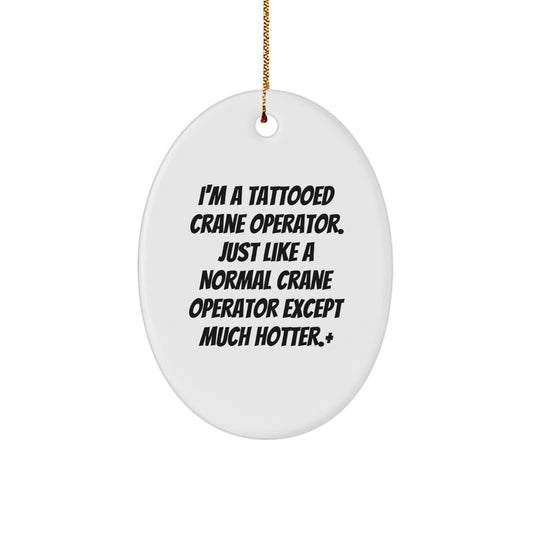 Funny Crane Operator Gifts from Men to Friends, 'I'm A Tattooed Crane Operator' Christmas Unique Decorations, Oval Ornament for Family, Coworkers, Men - Image 1