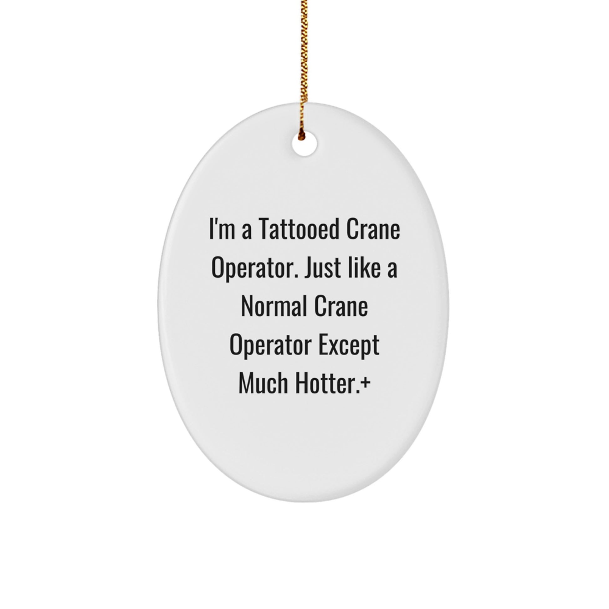 Funny Crane Operator Gifts for Men - Oval Ornament I'm A Tattooed Crane Operator Except Much Hotter + Christmas Unique Presents - Image 1