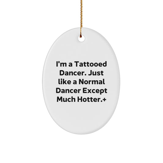 Funny Dancer Christmas Oval Ornament Gifts for Friends from Men, Unique Dancer Decorations, I'm A Tattooed Dancer Gifts for Women - Image 1