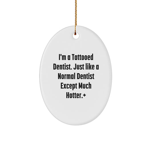Funny Dentist Gifts for Men - Oval Ornament 'I'm A Tattooed Dentist' - Image 1