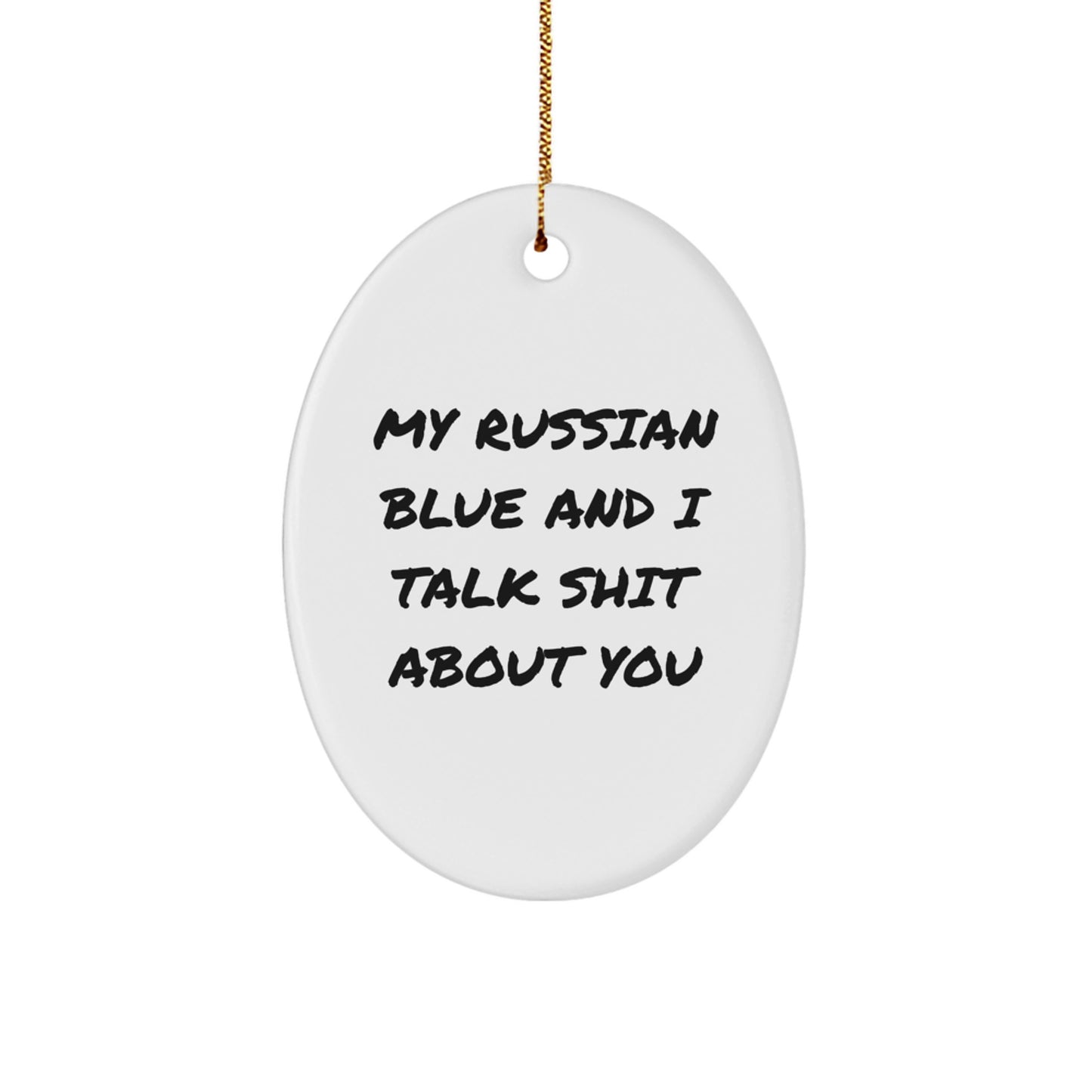 Russian Blue Cat Oval Ornament Funny Gift for Friends, Russian Blue Cat Lovers, Christmas Unique Gifts, 'My Russian Blue And I Talk Shit About You' Quote, White, Oval Shaped - Image 1