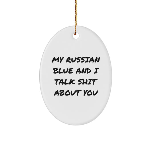 Russian Blue Cat Oval Ornament Funny Gift for Friends, Russian Blue Cat Lovers, Christmas Unique Gifts, 'My Russian Blue And I Talk Shit About You' Quote, White, Oval Shaped - Image 1