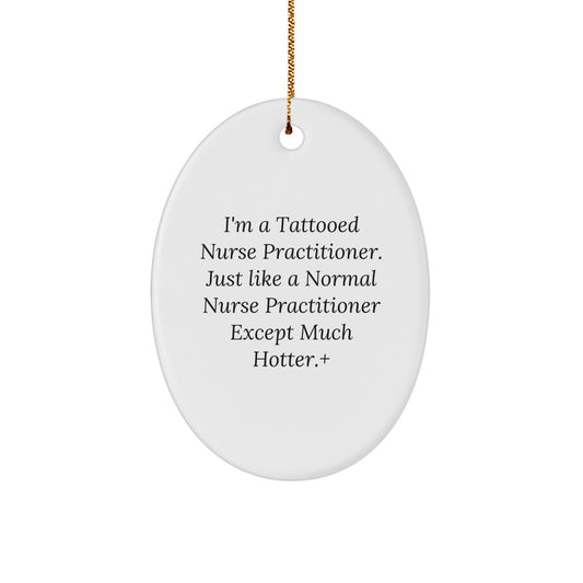Funny Nurse Practitioner Gifts, Oval Ornament, I'm A Tattooed Nurse Practitioner, Unique Christmas Memorable Presents for Nurse Practitioner Coworkers, Friends, Family - Image 1