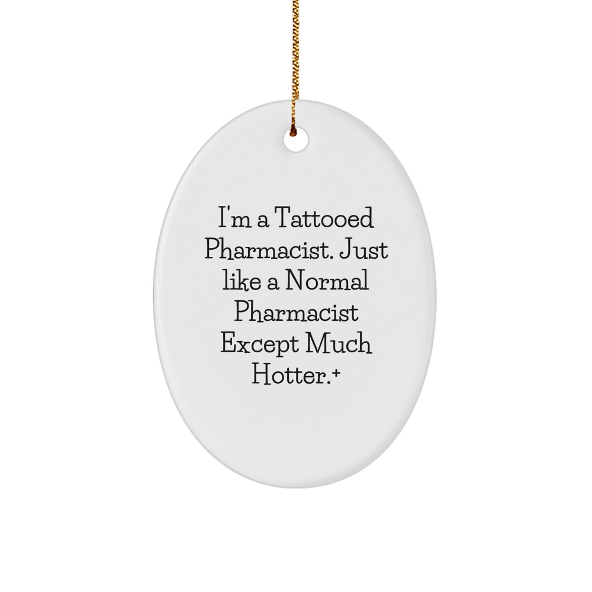 Funny Pharmacist Gifts for Men - Oval Ornament with I'm a Tattooed Pharmacist Quote - Christmas Unique Presents - Image 1
