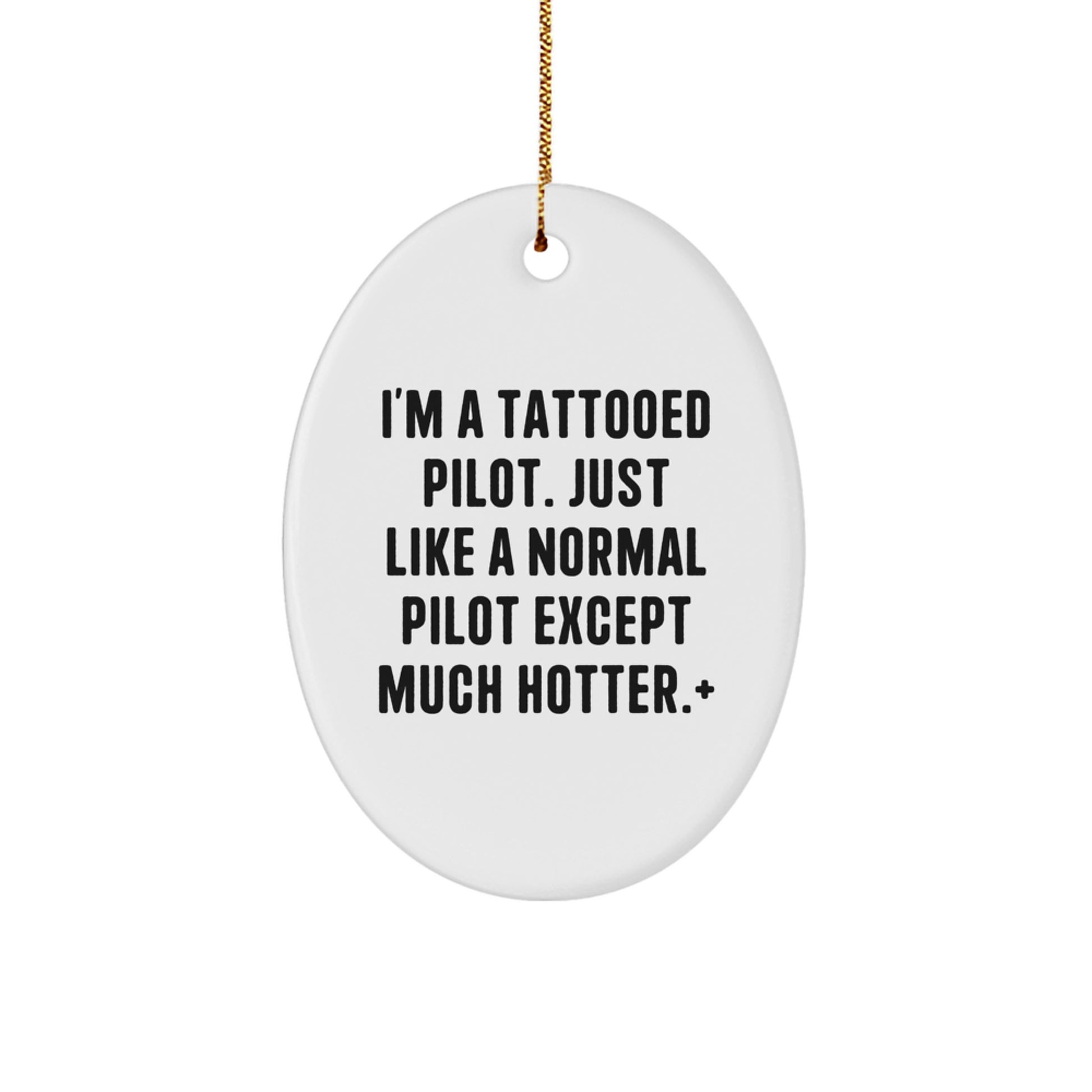 Funny Pilot Gifts for Men, Christmas Unique Oval Ornament from Friends, 'I'm A Tattooed Pilot. Just Like A Normal Pilot Except Much Hotter.' Pilot Decor - Image 1
