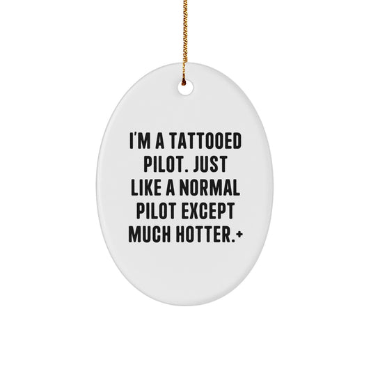 Funny Pilot Gifts for Men, Christmas Unique Oval Ornament from Friends, 'I'm A Tattooed Pilot. Just Like A Normal Pilot Except Much Hotter.' Pilot Decor - Image 1