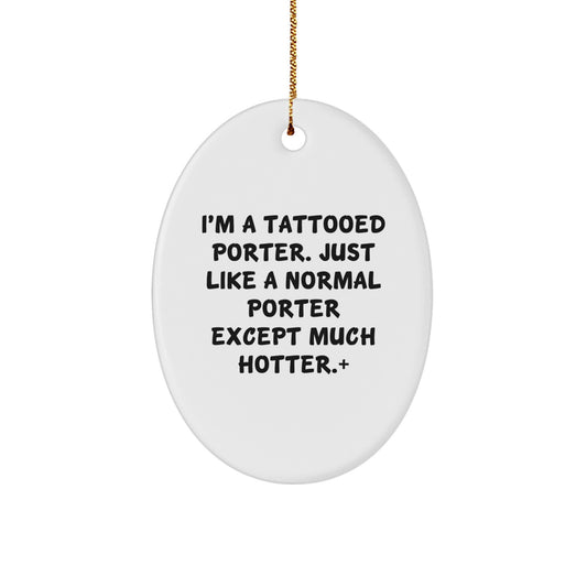 Funny Porter Gifts for Men - I'm A Tattooed Porter Oval Ornament, Christmas Unique Gifts from Friends, Porter Lover Decorations for Home - Image 1