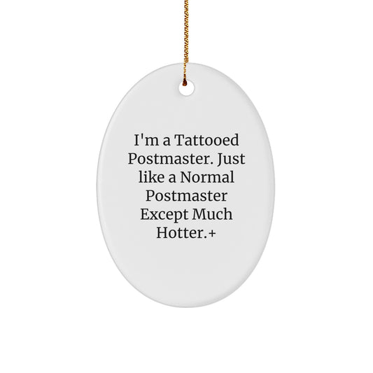 Funny Postmaster Oval Ornament Gifts for Men, Cute Christmas Unique Gifts from Friends to Postmaster, I'm A Tattooed Postmaster Except Much Hotter+ - Image 1