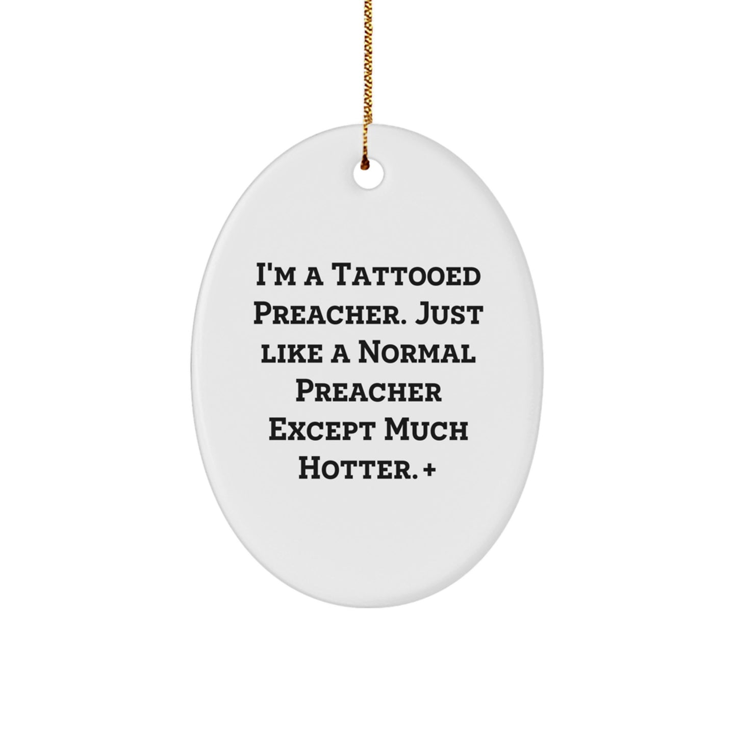 Funny Preacher Christmas Oval Ornament Gifts from Friends and Family for Men - I'm A Tattooed Preacher Except Much Hotter. - Image 1