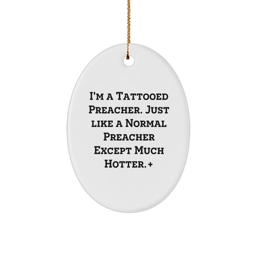 Funny Preacher Christmas Oval Ornament Gifts from Friends and Family for Men - I'm A Tattooed Preacher Except Much Hotter. - Image 1
