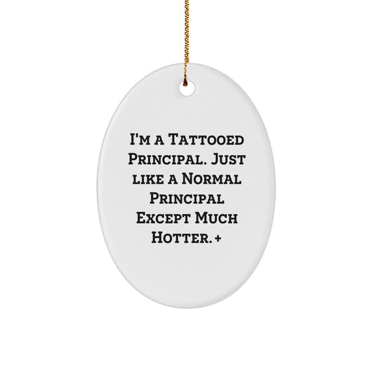 Funny Principal Gifts for Men, Oval Ornament I'm A Tattooed Principal Except Much Hotter, Christmas Unique Gifts from Friends - Image 1