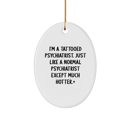 Funny Psychiatrist Oval Ornament - Gifts from Friends for a Hot Psychiatrist | Christmas Unique Decorations - Image 1
