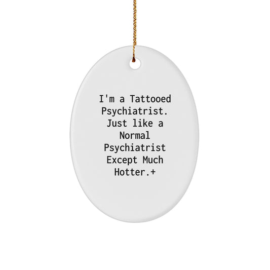 Funny Gifts from Men for the Tattooed Psychiatrist in Your Life, Oval Ornament Christmas Unique Gifts - Image 1
