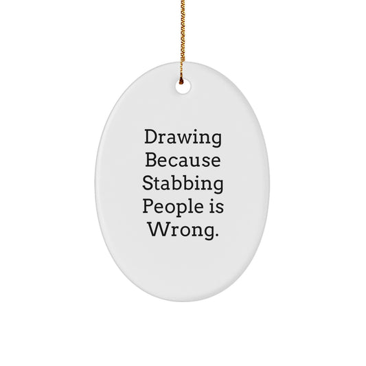 Funny Drawing Oval Ornament Gifts from Friends for Christmas, Oval Ornament Drawing Gifts, Drawing because Stabbing People Is Wrong, Unique Gifts for Friends, Christmas Drawing Gifts - Image 1