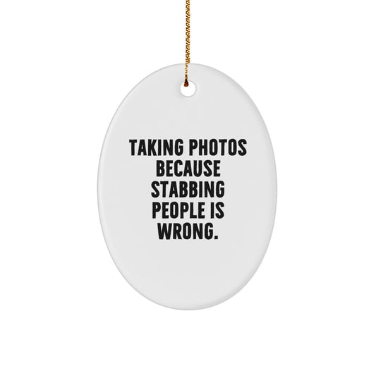 Funny Taking Photos Oval Ornament Gifts from Friends for Taking Photos Enthusiasts, Christmas Unique Gifts, Oval Ornament, Taking Photos is Wrong Funny - Image 1