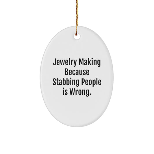 Funny Jewelry Making Oval Ornament Gifts from Friends for Women, Oval Shaped Christmas Unique Gifts, Jewelry Making Because 'Stabbing People Is Wrong.' - Image 1